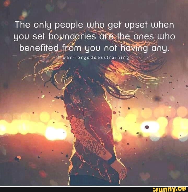 The only people who get upset when you set boundaries aie the ones who benefited from you not having any lorgoddesstraining