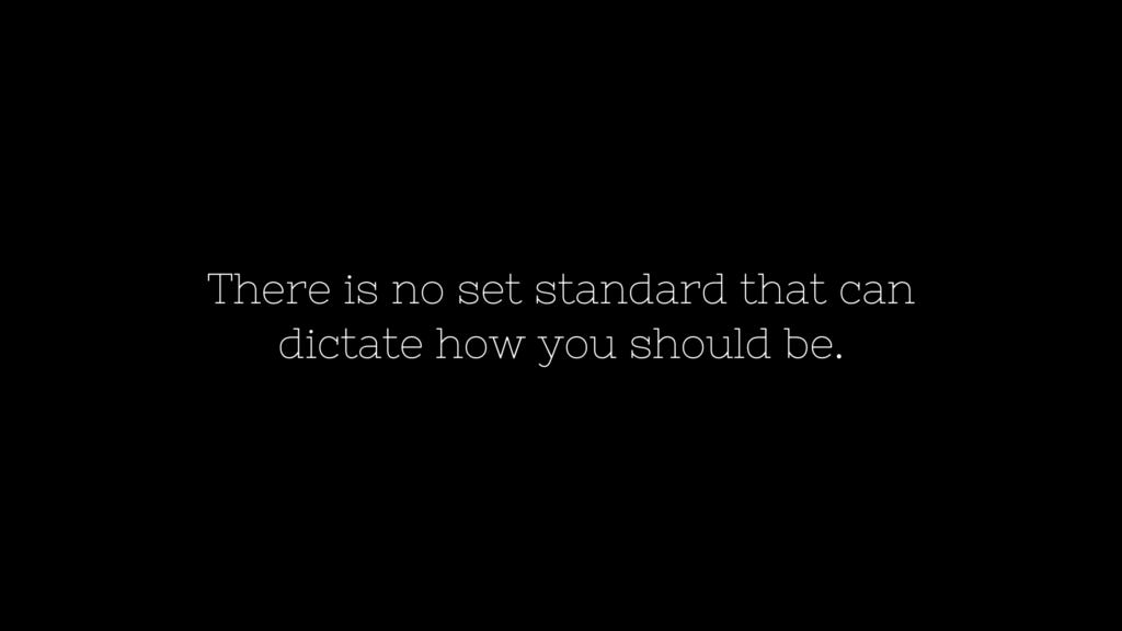 Always remember—normal is subjective Always remember—normal is subjective