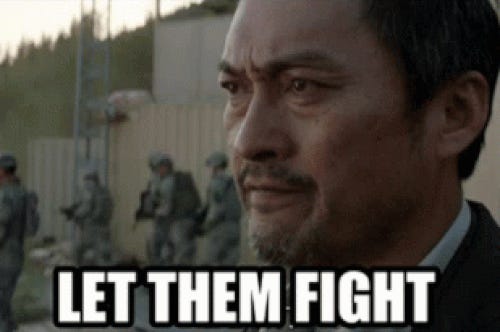 Captioned gif from 2014 'Godzilla' remake of Ken Watanabe saying 'LET THEM FIGHT.' Captioned gif from 2014 'Godzilla' remake of Ken Watanabe saying 'LET THEM FIGHT.'