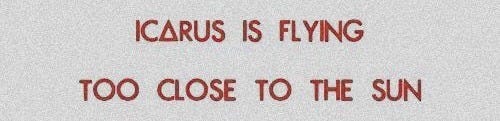 This may contain: the words icarus is flying too close to the sun on a white background This may contain: the words icarus is flying too close to the sun on a white background