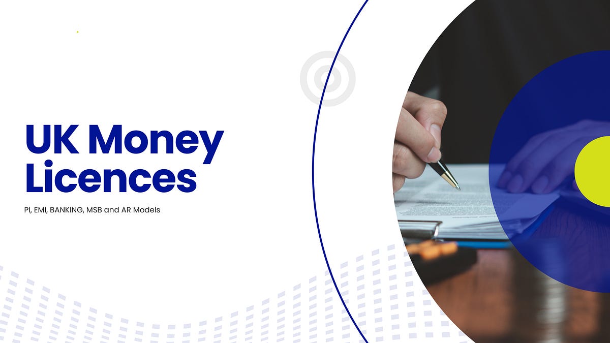 Deep Dive: UK Money Licenses - Payment, E-Money, Banking, MSB, and AR Models