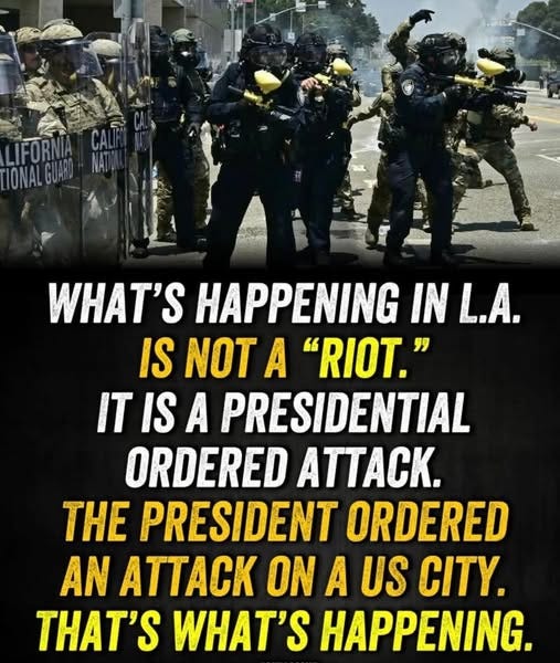 May be an image of 6 people and text that says 'WHAT'S HAPPENING IN INL.A. 量 IS NOT A "RIOT." IT IS A PRESIDENTIAL ORDERED ATTACK. HE PRESIDENT ORDERED AN ATTAC ON A US CITY. THAT'S WHAT'S HAPPENING.'