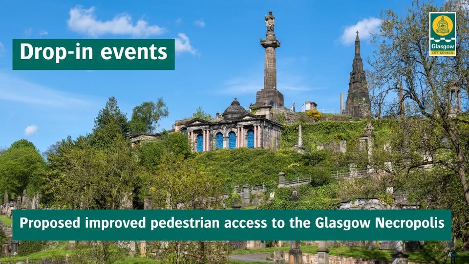 May be an image of ‎text that says '‎Drop-in events م พรสว์ ורי Glasgow CITYCOUNCIL INCIL CIy COUNCIL 101. Ay Proposed improved pedestrian access to the Glasgow Necropolis 手S‎'‎