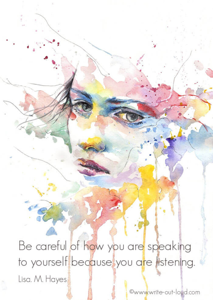 Image: water-color painting of a woman's face. Text: Be careful of how you are talking to yourself because you are listening. Lisa Hayes