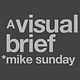 A VISUAL BRIEF by MIKE SUNDAY