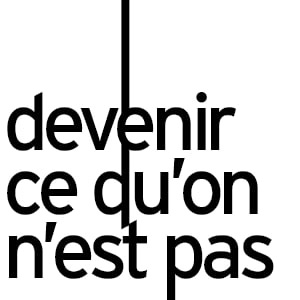 Devenir ce qu'on n'est pas