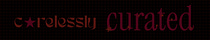 [carelessly curated]