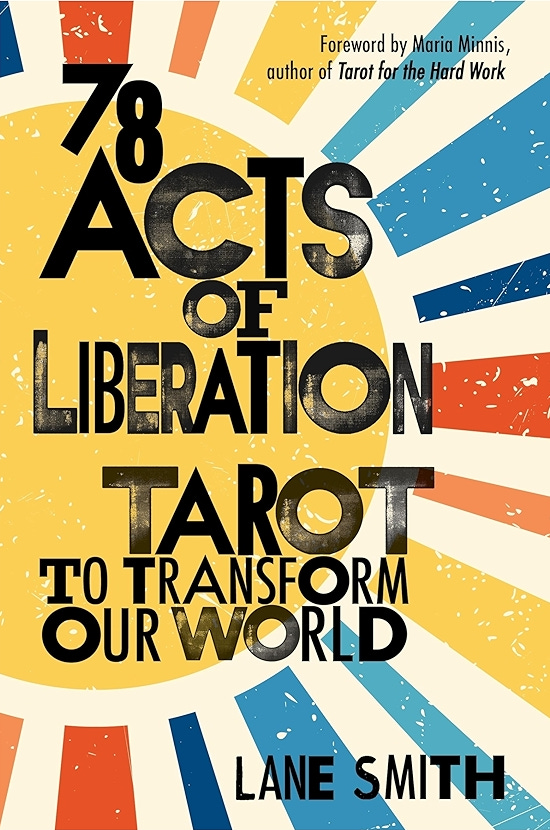 The cover to 78 Acts of Liberation: Tarot to Transform Our World by Lane Smith The cover to 78 Acts of Liberation: Tarot to Transform Our World by Lane Smith