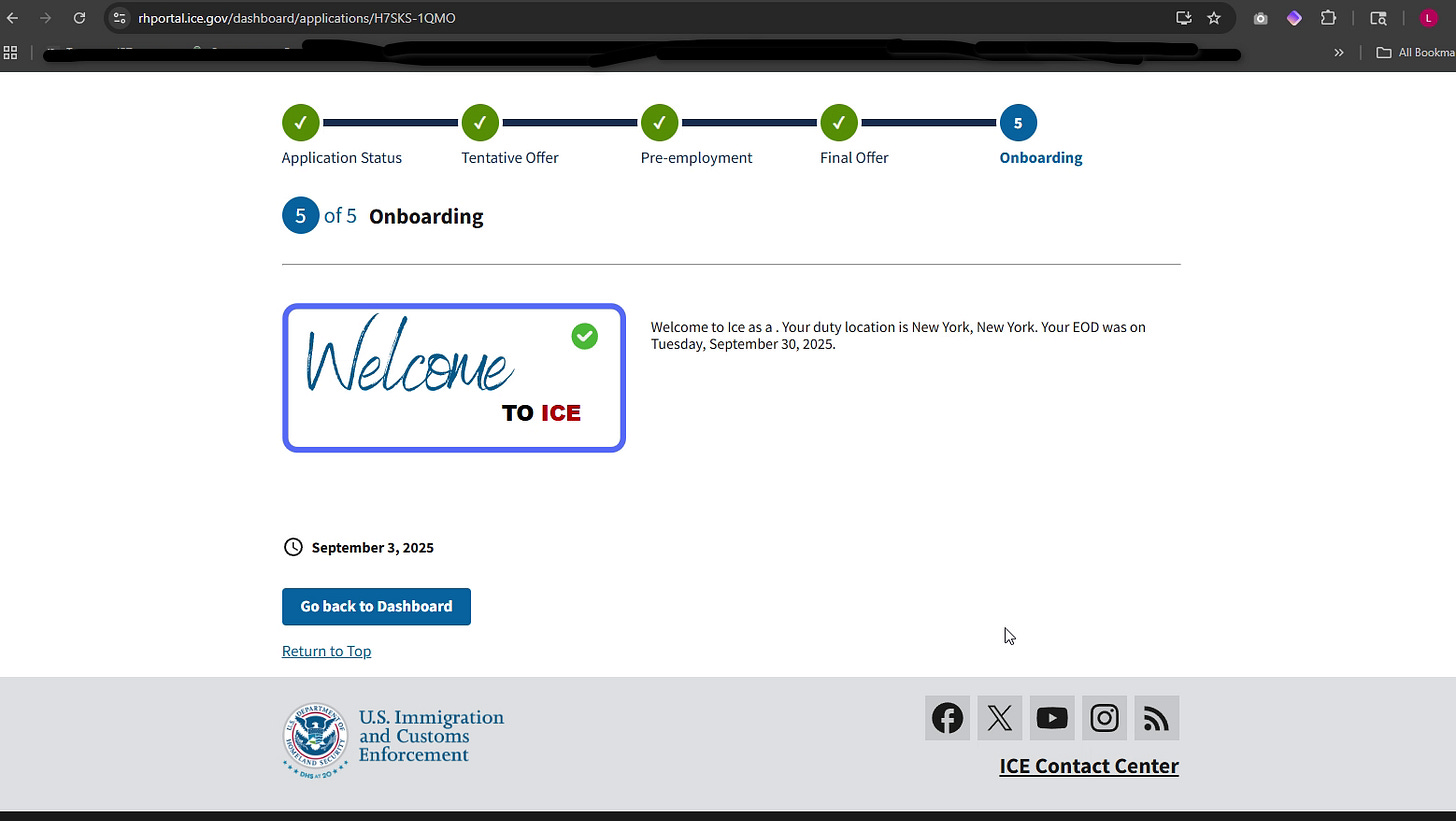 A screenshot of an ICE hiring portal that shows five steps completed: applications tatus, tentative offer, pre-employment, final offer, and onboarding. All have green checkmarks. A graphic says "Welcome to ICE" with text "Welcome to Ice as a . Your duty location is New York, New York. Your EOD was on Tuesday, September 30th, 2025 A screenshot of an ICE hiring portal that shows five steps completed: applications tatus, tentative offer, pre-employment, final offer, and onboarding. All have green checkmarks. A graphic says "Welcome to ICE" with text "Welcome to Ice as a . Your duty location is New York, New York. Your EOD was on Tuesday, September 30th, 2025