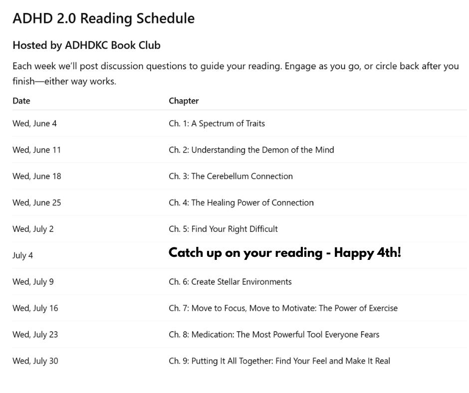 Graphic titled “ADHD 2.0 Reading Schedule” hosted by ADHDKC Book Club. Text explains that weekly discussion questions will guide reading and participants can engage as they go or after finishing. A two-column table lists dates and chapters: June 4—Chapter 1: A Spectrum of Traits; June 11—Chapter 2: Understanding the Demon of the Mind; June 18—Chapter 3: The Cerebellum Connection; June 25—Chapter 4: The Healing Power of Connection; July 2—Chapter 5: Find Your Right Difficult; July 4—Catch up on your reading, Happy 4th; July 9—Chapter 6: Create Stellar Environments; July 16—Chapter 7: Move to Focus, Move to Motivate: The Power of Exercise; July 23—Chapter 8: Medication: The Most Powerful Tool Everyone Fears; July 30—Chapter 9: Putting It All Together: Find Your Feel and Make It Real.