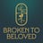 Broken to Beloved Substack