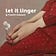 let it linger