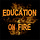 Education on Fire