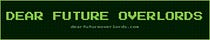 Dear Future Overlords