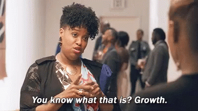 GIF of Natasha Rothwell from Insecure. Text at bottom reads "You know what that is? Growth." The image/video behind is her reciting the line at a party.