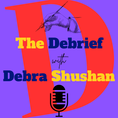 The Debrief with Debra Shushan