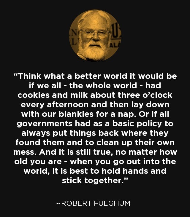 Robert Fulghum quote: Think what a better world it would be if we...