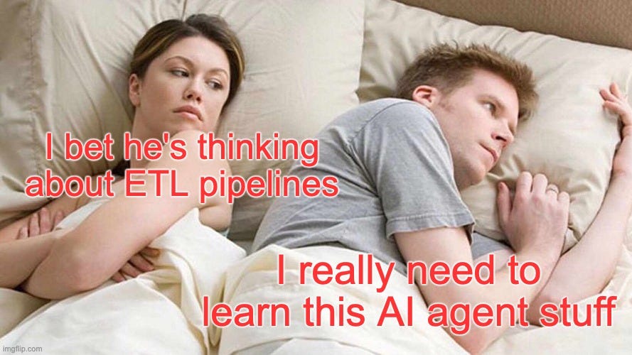 I Bet He's Thinking About Other Women Meme | I bet he's thinking about ETL pipelines; I really need to learn this AI agent stuff | image tagged in memes,i bet he's thinking about other women | made w/ Imgflip meme maker