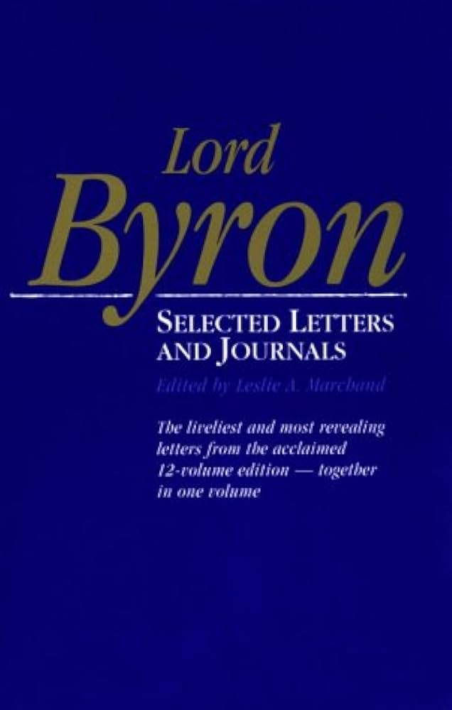 Amazon.com: Lord Byron: Selected Letters and Journals: 9780674539129: Byron,  Lord George Gordon, Marchand, Leslie A.: Books