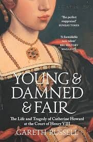 Young and Damned and Fair: The Life and Tragedy of Catherine Howard at the  Court of Henry VIII: Amazon.co.uk: Russell, Gareth: 9780008128289: Books