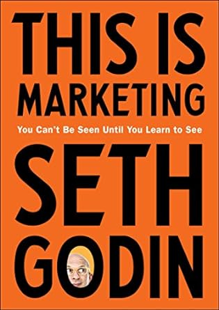 This Is Marketing: You Can&#39;t Be Seen Until You Learn to See