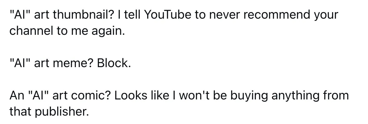 Users express their unhappiness over the use of AI art, saying they will block users who use it and ignore YouTube recommendations of people who use it in thumbnails, or block writers who use it in their essays or other works.