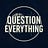 Question Everything