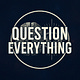 Question Everything