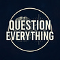 Question Everything