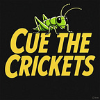 Cue the Crickets