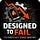 Designed to Fail