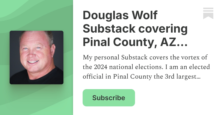 Douglas Wolf Substack covering Pinal County, AZ politics | Substack
