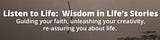 Listen to Life:  Wisdom in Life's Stories