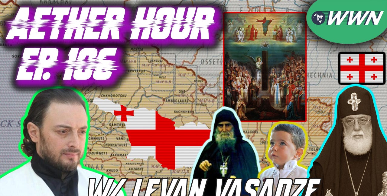 Georgian Monarchism, Russo-Georgian Relations, Pat. Ilia II, St. Gabriel Urgebadze, & MORE w/ Levan Vasadze! Aether Hour Ep. 106