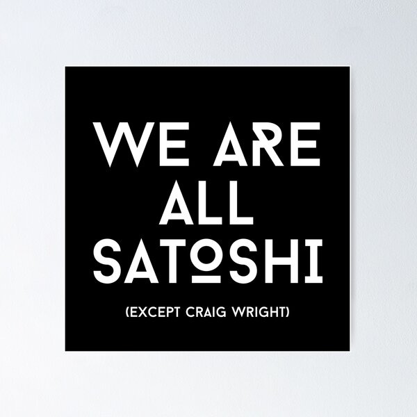 WE ARE ALL SATOSHI (Except Craig Wright)" Poster for Sale by WeAreAllSatoshi | Redbubble WE ARE ALL SATOSHI (Except Craig Wright)" Poster for Sale by WeAreAllSatoshi | Redbubble