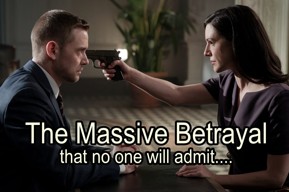 The Massive Betrayal that no one will admit....