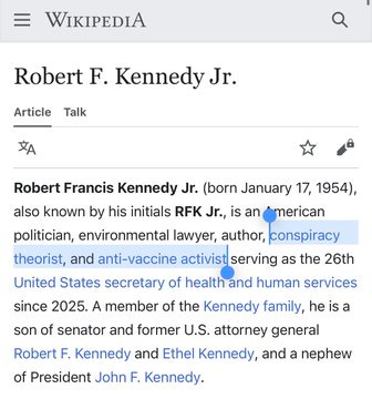 First image shows Wikipedia page titled Robert F. Kennedy Jr. with text highlighting his role as the 26th United States Secretary of Health and Human Services since 2025, described as an American politician, environmental lawyer, author, conspiracy theorist, and anti-vaccine activist, member of the Kennedy family, son of Senator and former US Attorney General Robert F. Kennedy and Ethel Kennedy, nephew of President John F. Kennedy. Second image shows Grokipedia version 1 page fact-checked by Grok 6 hours ago, titled Robert F. Kennedy Jr., with text stating Robert Francis Kennedy Jr. born January 17 1954 is the United States Secretary of Public and Human Services since February 2025, son of US Senator and Attorney General Robert F. Kennedy and nephew of President John F. Kennedy, career focused on environmental protection founding Waterkeeper Alliance as worlds largest clean water advocacy organization, and later on scrutinizing public health policies and role of chronic disease in American health outcomes.