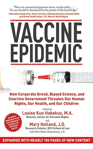 Vaccine Epidemic: How Corporate Greed, Biased Science, and Coercive Government Threaten Our Human Rights, Our Health, and Our Children Vaccine Epidemic: How Corporate Greed, Biased Science, and Coercive Government Threaten Our Human Rights, Our Health, and Our Children