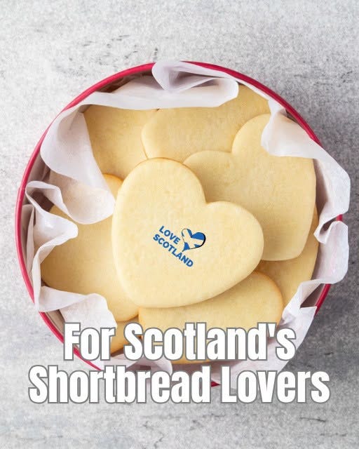 May be an image of ‎text that says '‎SCOTLAND SCOTLNO ا ب LOVE For Scotland's S Shortbread Lovers‎'‎