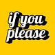 If you please