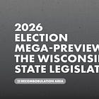 2026 Election Mega-Preview: The Wisconsin State Assembly