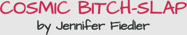Cosmic Bitch-Slap