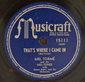 Musicraft record label for recording of "That's Where I Came In" performed by Mel Tormé and the Meltones with Sonny Burke and his Orchestra
