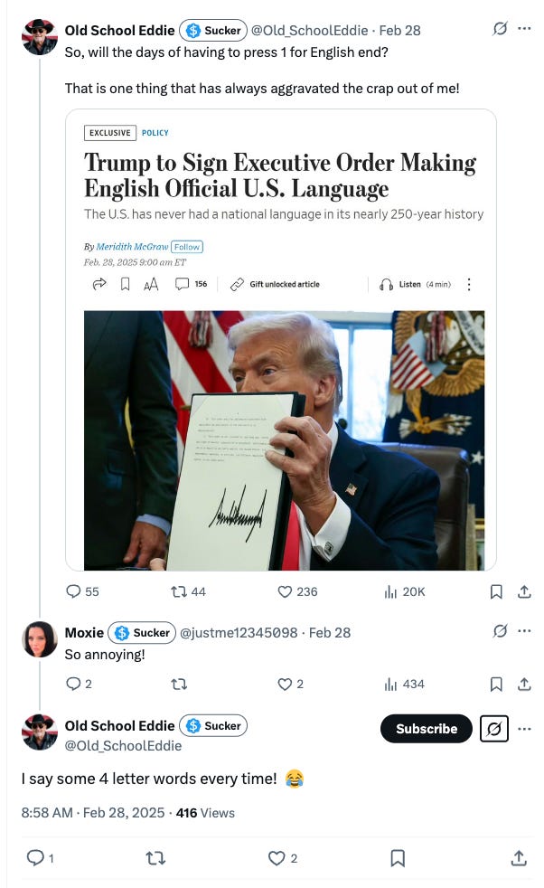 Person A: So, will the days of having to press 1 for English end? That is one thing that has always aggravated the crap out of (image of news article about Trump signing executive order Person B: So annoying!
Person A: I say some 4 letter words every time! Person A: So, will the days of having to press 1 for English end? That is one thing that has always aggravated the crap out of (image of news article about Trump signing executive order Person B: So annoying!
Person A: I say some 4 letter words every time!