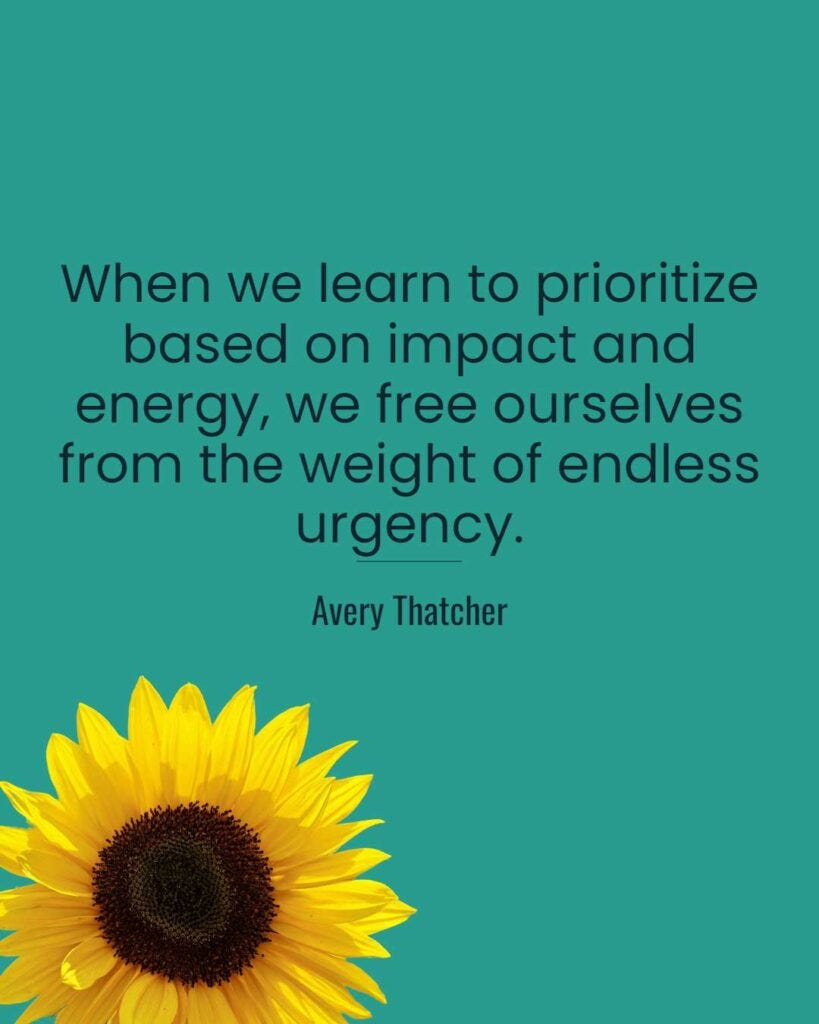 When we learn to prioritize based on impact and energy, we free ourselves from the weight of endless urgency.