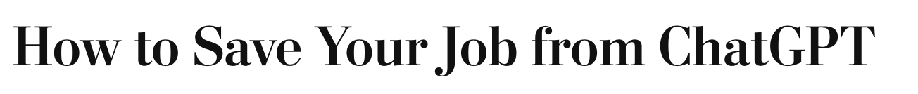 An article from the Washington Post: "How to Save Your Job from ChatGPT"