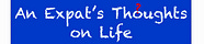 An Expat's Thoughts on Life