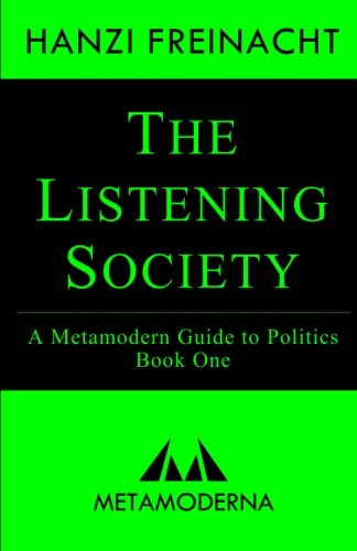 The Listening Society: A Metamodern Guide to Politics, Book One: Volume 1 (Metamodern Guides): Amazon.co.uk: Freinacht, Hanzi: 9788799973903: Books The Listening Society: A Metamodern Guide to Politics, Book One: Volume 1 (Metamodern Guides): Amazon.co.uk: Freinacht, Hanzi: 9788799973903: Books