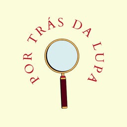 Por trás da Lupa