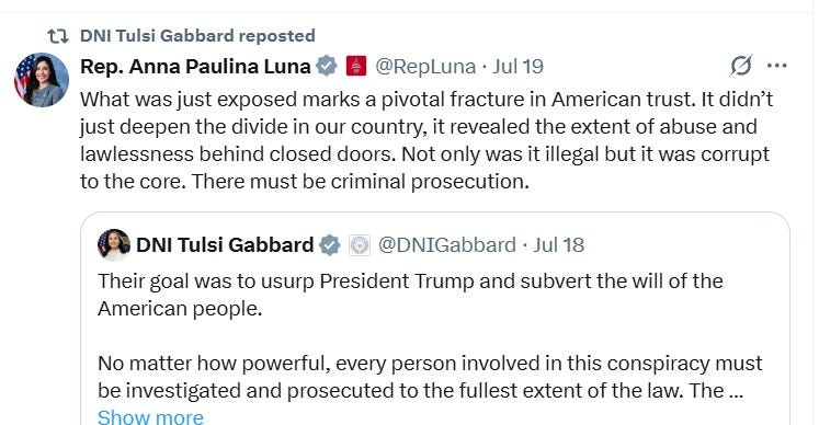 Rep. Anna Paulina Luna: “What was just exposed marks a pivotal fracture in American trust. It didn’t just deepen the divide in our country, it revealed the extent of abuse and lawlessness behind closed doors. Not only was it illegal but it was corrupt to the core. There must be criminal prosecution.” Rep. Anna Paulina Luna: “What was just exposed marks a pivotal fracture in American trust. It didn’t just deepen the divide in our country, it revealed the extent of abuse and lawlessness behind closed doors. Not only was it illegal but it was corrupt to the core. There must be criminal prosecution.”